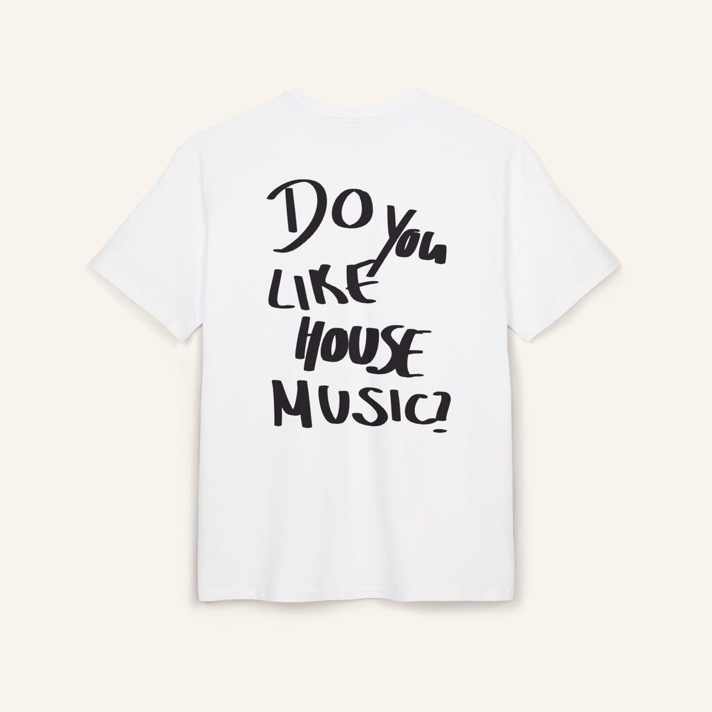 DO YOU LIKE HOUSE MUSIC ? TEE