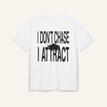 I DON'T CHASE I ATTRACT OVERSIZED TEE