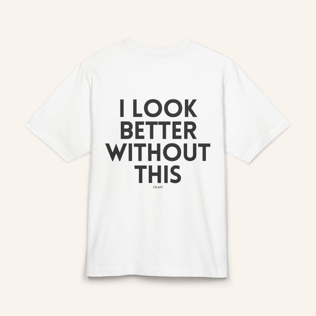 " I Look Better Without This " Tee